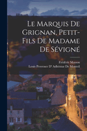 Le Marquis de Grignan, Petit-Fils de Madame de S?vign?...