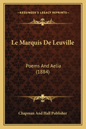 Le Marquis De Leuville: Poems And Aelia (1884)