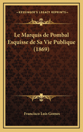 Le Marquis de Pombal Esquisse de Sa Vie Publique (1869)