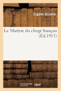 Le Martyre Du Clerg? Fran?ais