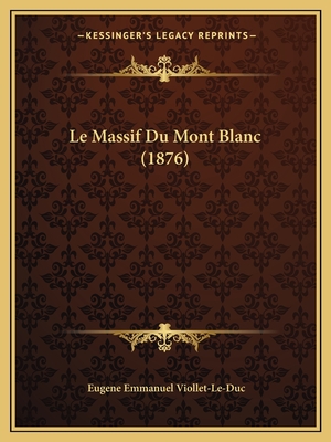Le Massif Du Mont Blanc (1876) - Viollet-Le-Duc, Eugene Emmanuel