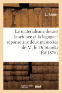 Le Mat?rialisme Devant La Science Et La Logique: R?ponse Aux Deux M?moires de M. Le Dr Stanski