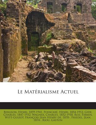 Le Materialisme Actuel - Bergson, Henri Louis, and 1854-1912, Poincar? Henri, and Gide, Charles