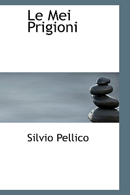 Le Mei Prigioni - Pellico, Silvio