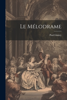 Le Melodrame - Ginisty, Paul