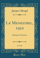 Le Menestrel, 1922, Vol. 84: Musique Et Theatres (Classic Reprint)