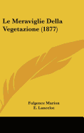 Le Meraviglie Della Vegetazione (1877) - Marion, Fulgence, and Lancelot, E (Illustrator)