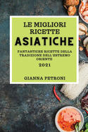 Le Migliori Ricette Asiatiche 2021 (Best Asian Cookbook 2021 Italian Edition): Fantastiche Ricette Della Tradizione Dell'estremo Oriente