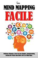 Le Mind Mapping Facile: Meilleure Memoire, Prise de Note Rapide, Brainstorming, Gestion de Projet Sans Effort Avec Les Mind Maps.