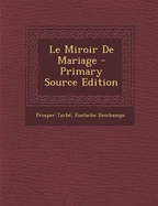 Le Miroir de Mariage - Tarbe, Prosper, and DesChamps, Eustache