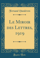 Le Miroir Des Lettres, 1919 (Classic Reprint)