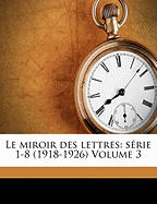 Le miroir des lettres: srie 1-8 (1918-1926) Volume 3