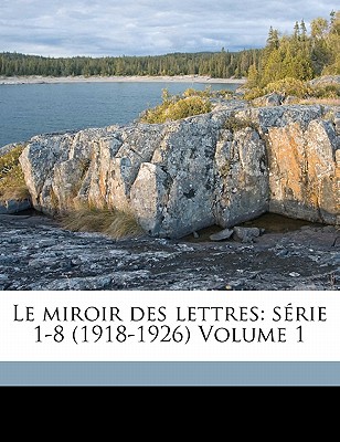 Le Miroir Des Lettres: S?rie 1-8 (1918-1926) Volume 1 - 1864-, Vanderem Fernand