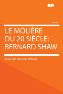 Le Moliere Du 20 Siecle: Bernard Shaw