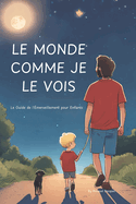 Le Monde Comme Je Le Vois: Le Guide de l'?merveillement pour Enfants