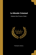 Le Monde Criminel: Histoire Des Prisons D'Etat...