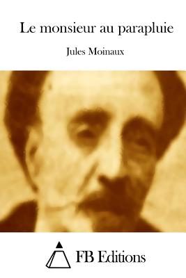 Le monsieur au parapluie - Fb Editions (Editor), and Moinaux, Jules