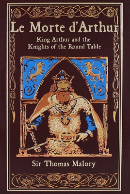 Le Morte d'Arthur: King Arthur and the Knights of the Round Table - Malory, Thomas, Sir, and Budin, Stephanie Lynn, PhD (Introduction by)