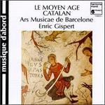 Le Moyen Age Catlan De L'art Roman A La Renaissance - Antonia Jorda (soprano); Irene Miret (alto); Joaquim Proubasta (bass); Xavier Torra (tenor); Ars Musicae Barcelona