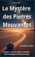 Le Mystre des Pierres Mouvantes: Voyage au coeur des nigmes naturelles et philosophiques du Racetrack Playa