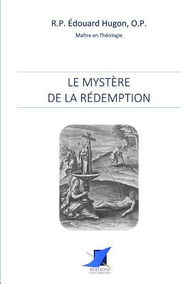 Le Myst?re de la R?demption - Editions Saint Sebastien (Editor), and R P Edouard Hugon