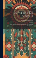 Le Mythe De Votan: tude Sur Les Origines Asiatiques De La Civilisation Amricaine...