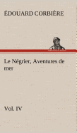 Le Ngrier, Vol. IV Aventures de mer