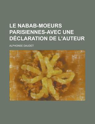 Le Nabab-Moeurs Parisiennes-Avec Une Declaration de L'Auteur - Daudet, Alphonse