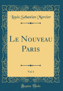 Le Nouveau Paris, Vol. 6 (Classic Reprint)