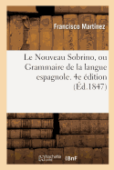 Le Nouveau Sobrino, Ou Grammaire de la Langue Espagnole. 4e dition