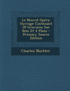 Le Nouvel Opera: Ouvrage Contenant 59 Gravures Sur Bois Et 4 Plans