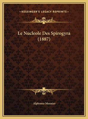 Le Nucleole Des Spirogyra (1887) - Meunier, Alphonse