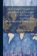 Le ?onflit Franco-Chinois (La Guerre Et Les Trait?s) D'apr?s Les Documents Officiels
