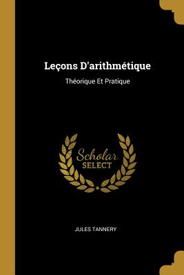 Le?ons D'arithm?tique: Th?orique Et Pratique - Tannery, Jules