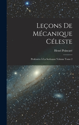 Le?ons de m?canique c?leste: Profess?es ? la Sorbonne Volume Tome 2 - 1854-1912, Poincar? Henri