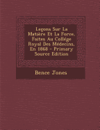 Le?ons Sur La Mati?re Et La Force, Faites Au Coll?ge Royal Des M?decins, En 1868