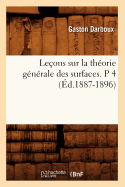 Le?ons Sur La Th?orie G?n?rale Des Surfaces. P 4 (?d.1887-1896)