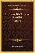 Le Opere Di Giovanni Rucellai (1887)