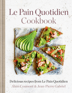Le Pain Quotidien Cookbook: Delicious Recipes from Le Pain Quotidien