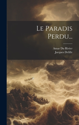 Le Paradis Perdu... - Delille, Jacques, and Amar Du Rivier (Creator)