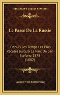 Le Passe de La Russie: Depuis Les Temps Les Plus Recules Jusqu'a La Paix de San Stefano 1878 (1882)