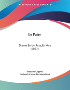 Le Pater: Drame En Un Acte, En Vers (1897)