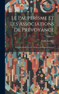 Le Pauperisme Et Les Associations de Prevoyance: Nouvelles Etudes Sur Les Societes de Secours Mutuels. Histoire-Economie Politique-Administration. Ouvrage Couronne Par L'Institut (Academie Des Sciences Morales Et Politiques)...