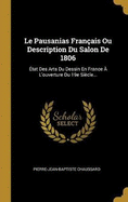 Le Pausanias Franais Ou Description Du Salon De 1806: tat Des Arts Du Dessin En France  L'ouverture Du 19e Sicle...