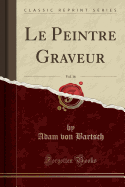 Le Peintre Graveur, Vol. 16 (Classic Reprint)