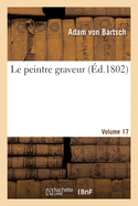 Le Peintre Graveur. Volume 17