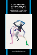 Le Personnel Est Politique: M?dias, Esth?tique Et Politique de l'Autofiction Chez Christine Angot, Chlo? Delaume Et Nelly Arcan