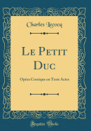 Le Petit Duc: Opera Comique En Trois Actes (Classic Reprint)