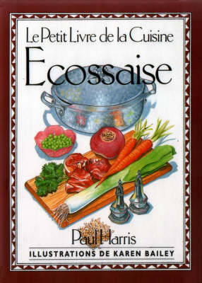 Le Petit Livre de la Cuisine Ecossaise - Harris, Paul, and Bailey, Karen (Illustrator)