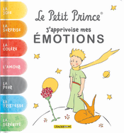 Le Petit Prince, j'Apprivoise Mes ?motions: Avec Des Exercices Pour G?rer Ses ?motions